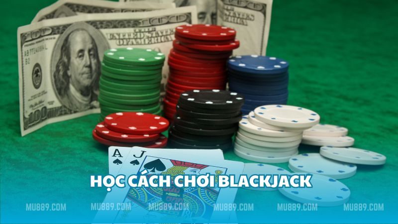 Học Cách Chơi Blackjack: Bước Đầu Tiên Đến Với Sự Thành Công